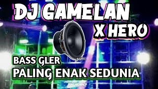 Dj Gamelan X Hero Bass Gler Terbaru 2024