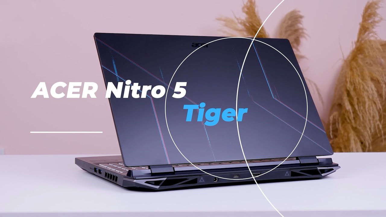 Acer Nitro 5 Tiger - Chiếc Nitro 5 này XỊN quá !!!