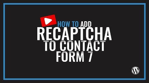 How to add reCAPTCHA to Contact Form 7 - WordPress Tutorial
