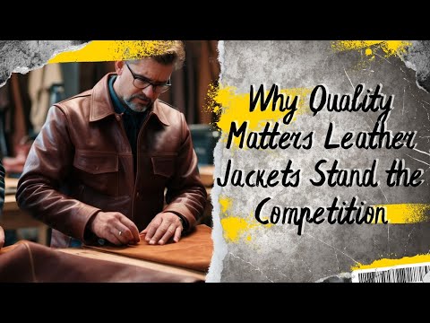 Why Quality Matters How Our Leather Jackets Stand Out from the Competition