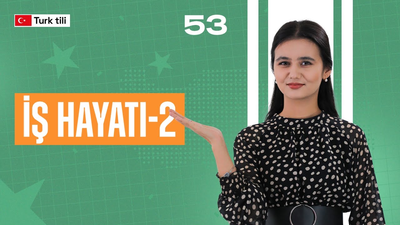 İş hayatı-2 | 53-dars | Turk tilidan so'zlashuv darslari