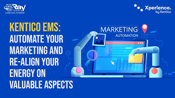 Kentico EMS: Automate your Marketing & Re-align your energy on valuable aspects | RBT