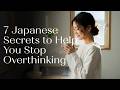 7 Japanese Secrets to Help You Stop Overthinking | Japanese Minimalism