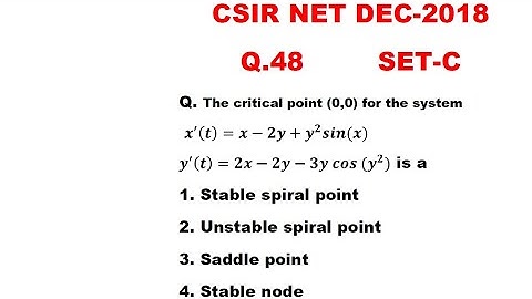 CSIR NET DEC 2018 Q.48 SET-C Maths Solution | Saddle point | Stable and Unstable spiral point