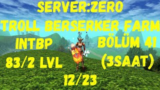 Knightonline farm Bölüm 41  TROLL BERSERKER FARM 3 SAAT (12/23) SERVER:ZERO ELITE INTBP 83/2 LVL