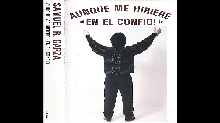 Samuel R. Garza - Aunque Me Hiriere En El Confo [l...