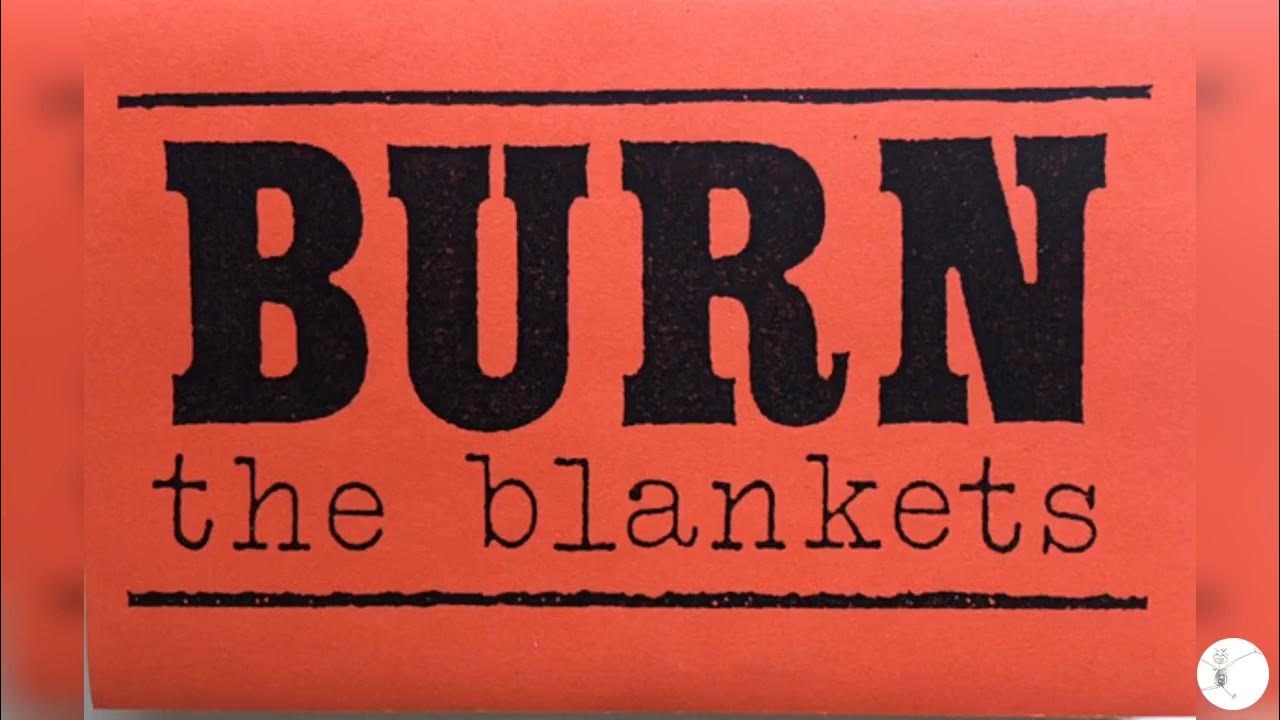 Burn The Blankets Don't Throw It All Away YouTube
