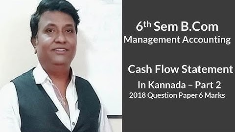 Cash Flow Statement in Kannada PART 2 - 2018 Question Paper 6 Marks (BY Srinath sir)