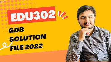 EDU302 GDB 2022 SOLUTION FILE