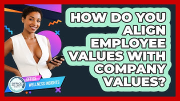 How Do You Align Employee Values With Company Values? - Office Wellness Insights