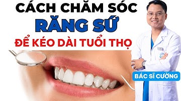 Răng Sứ Bền Lâu: Bí Quyết Chăm Sóc Đúng Cách | Dr Cường Official