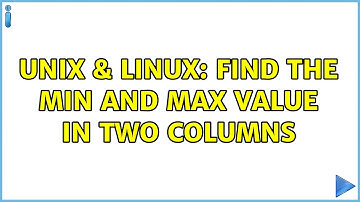 Unix & Linux: find the min and max value in two columns (3 Solutions!!)