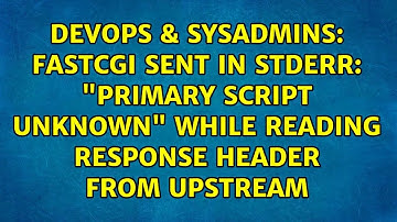 FastCGI sent in stderr: "Primary script unknown" while reading response header from upstream