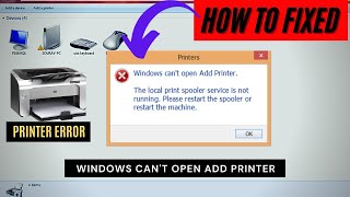 fix windows can't open add print | the local print spooler service is not running error in windows10