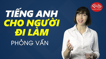 Tiếng Anh cho người đi làm - Tập 1: Phỏng vấn [Học tiếng Anh giao tiếp #3]