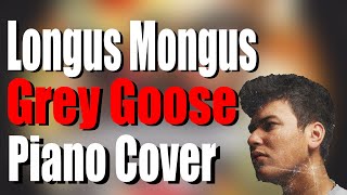 LONGUS MONGUS - GREY GOOSE | Piano Cover