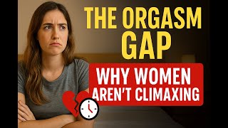 The Orgasm Gap: Closing the Pleasure Divide!