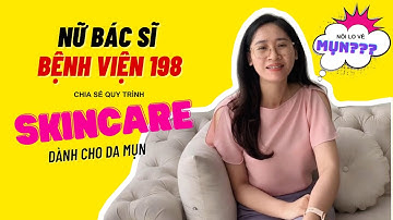 💦NỮ BÁC SĨ BỆNH VIỆN 198 CHIA SẺ QUY TRÌNH CHĂM SÓC DA MỤN - TÁI TẠO DA HOÀN HẢO CÙNG MỸ PHẨM DMCK💦