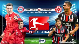 NHẬN ĐỊNH BÓNG ĐÁ ĐỨC Bayern Munich vs Frankfurt. Soi kèo. Trực tiếp FOX Sports. Bundesliga vòng 27