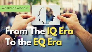 From The IQ Era To The EQ Era