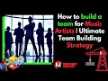 How to build a team for Music Artists | Ultimate Team Building Strategy