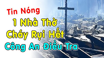 🔴Xót Xa 1 Nhà Thờ bị Chá y Rụi Hết Công An Điều Tra - Xin Cầu Nguyện
