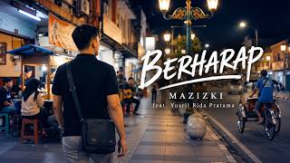 BERHARAP – MAZIZKI feat. Yusril Rida Pratama | Official Music Video
