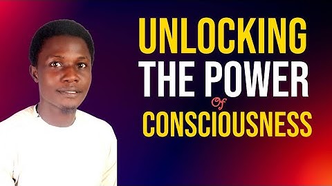 Unlocking The Power Of Consciousness: A Journey Within
