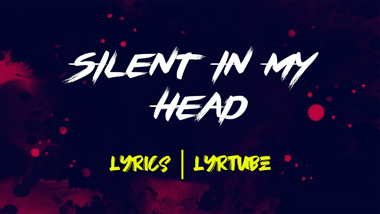 Silent In My Head | lyrics | LyrTube