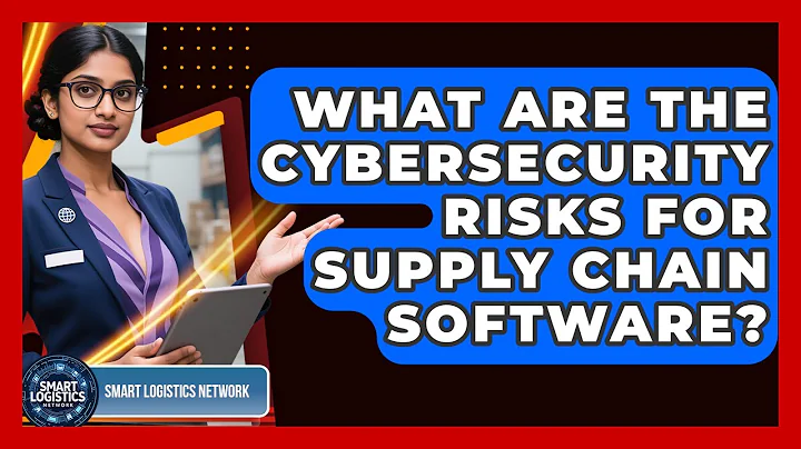 What Are The Cybersecurity Risks For Supply Chain Software? - Smart Logistics Network