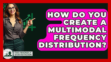 How Do You Create A Multimodal Frequency Distribution? - The Friendly Statistician