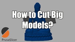 How to cut Large STL in Prusa Slicer
