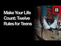 Make Your Life Count: Twelve Rules for Teens