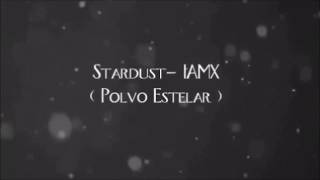 IAMX - Stardust (SUB ESPAÑOL)