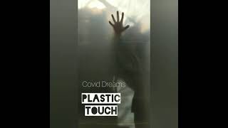 Plastic Touch Covid Dreams