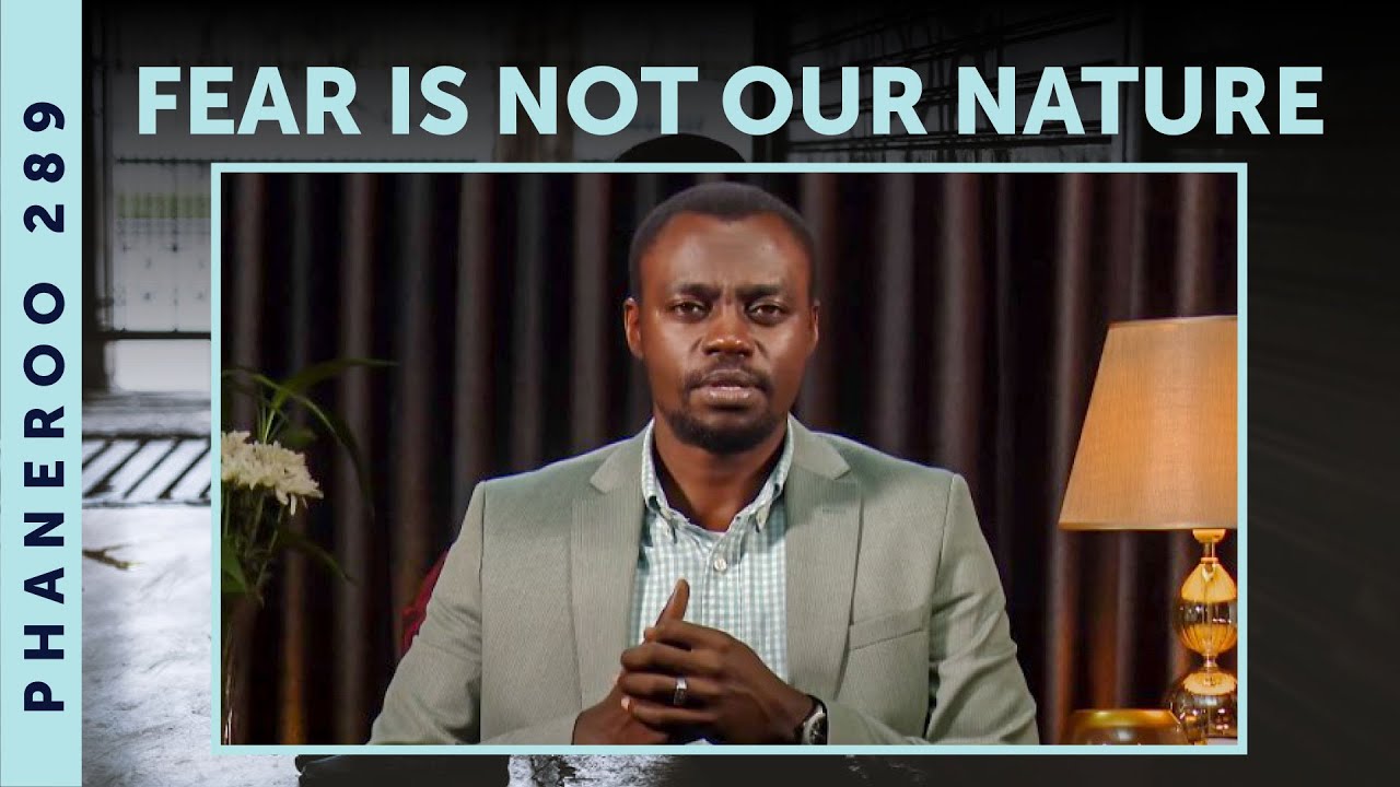 Fear Is Not Our Nature | Phaneroo 289 Live Stream with Apostle Grace Lubega