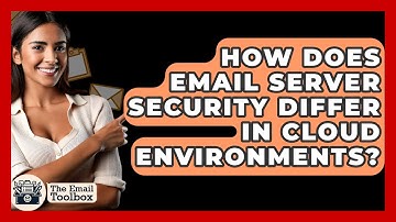 How Does Email Server Security Differ In Cloud Environments? - TheEmailToolbox.com