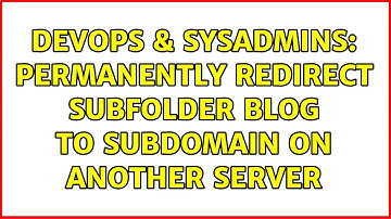 DevOps & SysAdmins: Permanently Redirect Subfolder Blog to Subdomain on Another Server