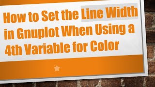 How to Set the Line Width in Gnuplot When Using a 4th Variable for Color