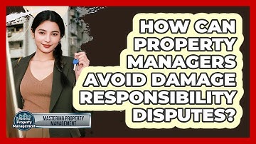 How Can Property Managers Avoid Damage Responsibility Disputes? - Mastering Property Management