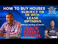 How to buy houses subject to AND with lease options-black friday