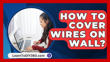 How To Cover Wires On Wall? - LearnToDIY360.com