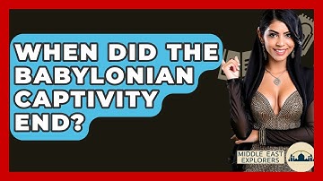 When Did The Babylonian Captivity End? - Middle East Explorers