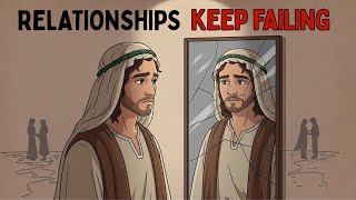Why Your Relationships Keep Failing (God Is Trying to Show You This)