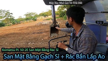 Máy Xúc San Mặt Bằng Rác Sỉ + Gạch Vụn Lấp Ao Tù Bỏ Thả Cá San Gạch Đỏ  Tập 2. Komatsu Pc 50-2