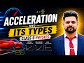 Acceleration | Types of Acceleration | Positive, negative acceleration | Class 9 | Physics | NBF