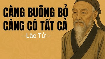 LÃO TỬ: Càng Buông Bỏ Càng Có Tất Cả | Triết Lý Cổ Nhân