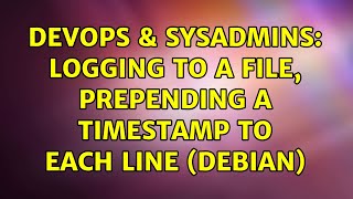 DevOps & SysAdmins: Logging to a file, prepending a timestamp to each line (Debian) (4 Solutions!!)