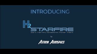 Introducing the Next Generation of Power-  Astron Aerospace H2 Starfire