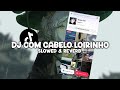 DJ COM CABELO LOIRINHO Slowed Reverb